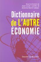 Couverture du livre « Dictionnaire de l'autre économie » de Jean-Louis Laville et Antonio David Cattani aux éditions Desclee De Brouwer