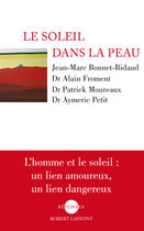 Couverture du livre « Le soleil dans la peau » de Patrick Moureaux et Aymeric Petit et Jean-Marc Bonnet-Bidaud et Alain Froment aux éditions Robert Laffont