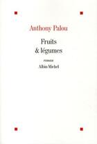 Couverture du livre « Fruits et légumes » de Anthony Palou aux éditions Albin Michel