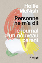 Couverture du livre « Personne ne m'a dit ; le journal d'un nouveau parent » de Hollie Mcnish aux éditions Solar