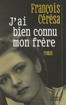 Couverture du livre « J'ai bien connu mon frere » de Francois Ceresa aux éditions Rocher