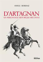 Couverture du livre « D'Artagnan, un personnage historique méconnu » de Odile Bordaz aux éditions Rocher