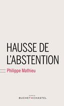 Couverture du livre « Hausse de l'abstention » de Philippe Mathieu aux éditions Buchet Chastel
