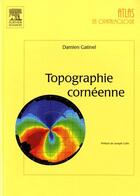 Couverture du livre « Topographie cornéenne » de Damien Gatinel aux éditions Elsevier-masson