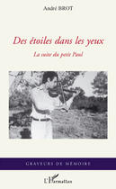 Couverture du livre « Des étoilex dans les yeux ; la suite du petit Paul » de Andre Brot aux éditions L'harmattan