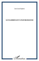 Couverture du livre « Le flamboyant à fleurs bleues » de Baghioo Jean-Louis aux éditions Editions L'harmattan