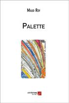 Couverture du livre « Palette » de Maud Roy aux éditions Editions Du Net