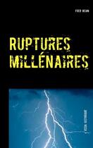 Couverture du livre « Ruptures millénaires » de Fred Deion aux éditions Lepetitphilosophe.fr