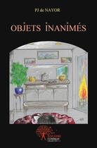 Couverture du livre « Objets inanimés » de Pj De Nayor aux éditions Edilivre