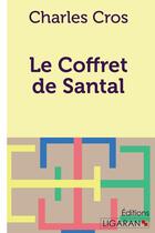 Couverture du livre « Le Coffret de Santal » de Charles Cros aux éditions Ligaran