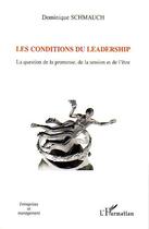 Couverture du livre « Les conditions du leadership - la question de la promesse, de la tension et de l'etre » de Dominique Schmauch aux éditions Editions L'harmattan