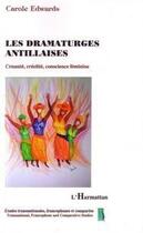 Couverture du livre « Dramaturges antillaises ; cruauté, créolité, conscience féminine » de Carole Edwards aux éditions Editions L'harmattan