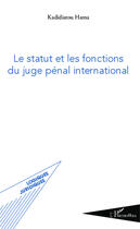 Couverture du livre « Le statut et les fonctions du juge penal international » de Kadidiatou Hama aux éditions Editions L'harmattan