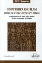 Couverture du livre « Gouverner en islam entre le x siecle et le xv siecle (iraq jusqu en 1258, syrie, hijaz, yemen, egypt » de Mohamed Ouerfelli aux éditions Ellipses