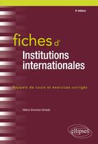 Couverture du livre « Fiches d'institutions internationales (4e édition) » de Helene Simonian-Gineste aux éditions Ellipses