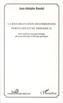 Couverture du livre « La réhabilitation des personnes porteuses d'une trisomie 21 ; suivi médical, neuropsychologie, pharmacothérapie et thérapie génétique » de Jean-Adolphe Rondal aux éditions L'harmattan