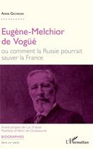 Couverture du livre « Eugène-Melchior de Vogüé, ou comment la Russie pourrait sauver la France » de Anna Gichkina aux éditions L'harmattan