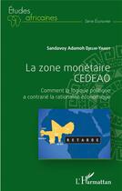 Couverture du livre « La zone monétaire CEDEAO : comment la logique politique a contrarié la rationalite économique » de Sandavoy Adamoh Djelhi-Yahot aux éditions L'harmattan