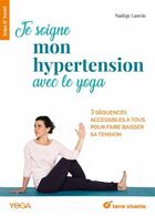 Couverture du livre « Je soigne mon hypertension avec le yoga ; 3 séquences accessibles à tous pour faire baisser sa tension » de Nadege Lanvin aux éditions Terre Vivante
