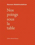 Couverture du livre « Nos poings sous la table » de Garous Abdolmalekian aux éditions Bruno Doucey