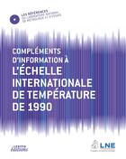 Couverture du livre « Compléments d'informations à l'échelle internationale de température de 1990 » de Laboratoire National De Metrologie Et D'Essais aux éditions Lexitis