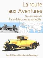 Couverture du livre « La route aux aventures » de Guy De Larigaudie aux éditions Les Editions Blanche De Peuterey