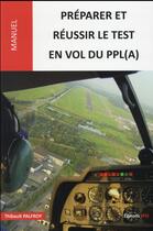 Couverture du livre « Préparer et réussir le test en vol du PPL(A) » de Thibault Palfroy aux éditions Jpo