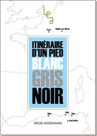 Couverture du livre « Itinéraire d'un pied blanc, gris, noir » de Widemann Regis aux éditions Les Editions Abordables