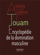 Couverture du livre « Encyclopédie de la domination masculine » de Andrea-Fatima Touam aux éditions Les Presses Du Reel