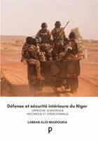 Couverture du livre « Défense et sécurité intérieure du Niger : approche scientifique historique et opérationnelle. » de Labran Alio Maidoukia aux éditions Publishroom Factory