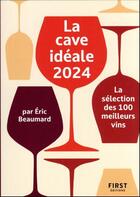 Couverture du livre « La cave idéale : la sélection des 100 meilleurs vins (édition 2024) » de Eric Beaumard et Catherine Gerbod aux éditions First