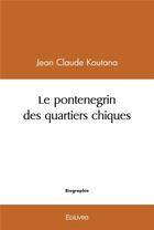 Couverture du livre « Le pontenegrin des quartiers chiques » de Koutana Jean Claude aux éditions Edilivre