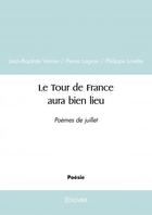 Couverture du livre « Le tour de france aura bien lieu - poemes de juillet » de Jean-Baptiste Verrie aux éditions Edilivre