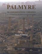 Couverture du livre « Palmyre - transformations urbaines : développement d'une ville antique de la marge aride syrienne » de Manar Hammad aux éditions Paul Geuthner