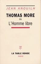 Couverture du livre « Thomas More ou l'homme libre » de Jean Anouilh aux éditions Table Ronde