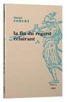 Couverture du livre « La fin du regard éclairant » de Michel Imbert aux éditions Vrin