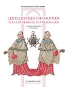 Couverture du livre « Les illustres chanoines de la cathédrale de Strasbourg : histoire, costumes et insignes » de Dominique Henneresse aux éditions La Nuee Bleue