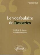 Couverture du livre « Le vocabulaire de Descartes » de Frederic De Buzon et Denis Kambouchner aux éditions Ellipses
