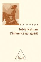 Couverture du livre « L'influence qui guérit » de Tobie Nathan aux éditions Odile Jacob