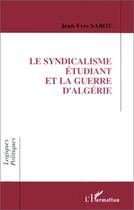 Couverture du livre « Le syndicalisme étudiant et la guerre d'Algérie » de Jean-Yves Sabot aux éditions L'harmattan