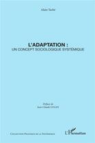 Couverture du livre « L'adaptation ; un concept sociologique systémique » de Alain Tache aux éditions L'harmattan