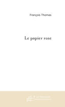 Couverture du livre « Le papier rose » de Francois Thomas aux éditions Le Manuscrit