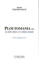 Couverture du livre « Ploutomania ou le riche client et les chiens errants » de Joseph Ndzomo-Mole aux éditions La Bruyere