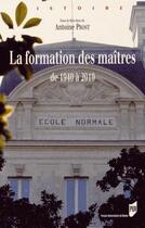Couverture du livre « La formation des maîtres ; de 1940 à 2010 » de Antoine Prost aux éditions Pu De Rennes