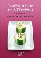 Couverture du livre « Recettes à moins de 300 calories ; 130 recettes pour mincir sans se priver » de Carole Nitsche aux éditions First