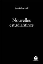 Couverture du livre « Nouvelles estudiantines » de Louis Larche aux éditions Editions Du Panthéon