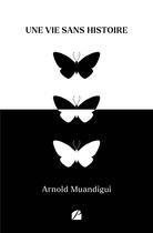 Couverture du livre « Une vie sans histoire » de Arnold Muandigui aux éditions Editions Du Panthéon