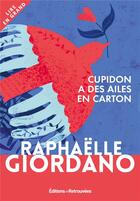 Couverture du livre « Cupidon a des ailes en carton » de Raphaelle Giordano aux éditions Les Editions Retrouvees