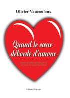 Couverture du livre « Quand le coeur déborde d'amour » de Olivier Vaucouloux aux éditions Benevent
