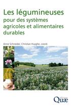 Couverture du livre « Les légumineuses pour des systèmes agricoles et alimentaires durables » de Anne Schneider et Christian Huyghe aux éditions Quae